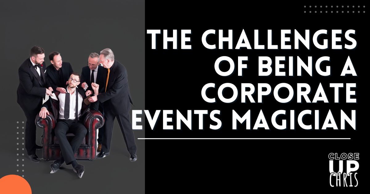 The Challenges of being a corporate Events Magician